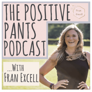 www.franexcell.com The Positive Pants Podcast with Fran Excell